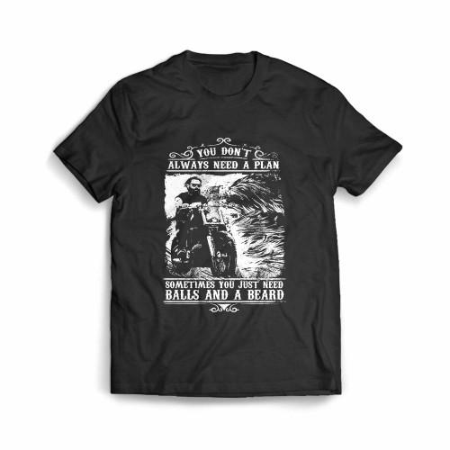 You Don T Always Need A Plan Sometimes You Just Need Balls And A Beard Men's T-Shirt