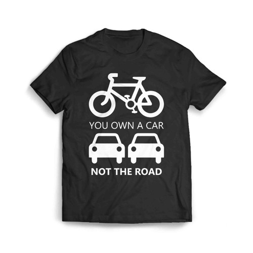 You Own A Car Not The Road Men's T-Shirt