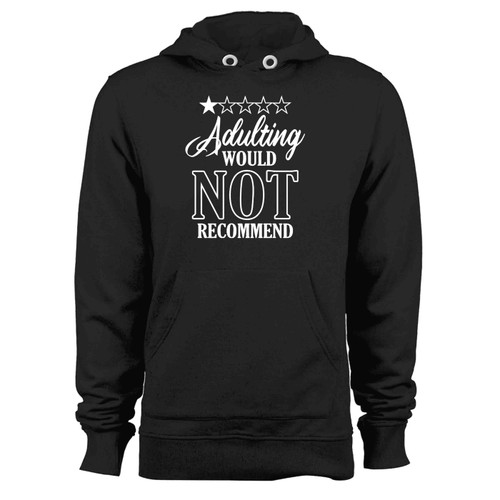 Adulting Would Not Recommend 02 Hoodie Adulting Would Not Recommend 02 Hoodie