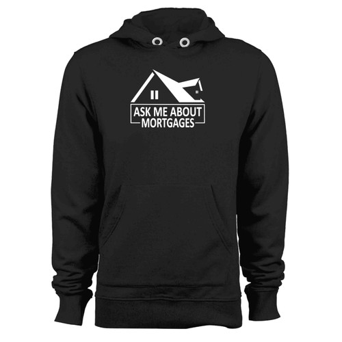 Ask Me About Mortgages Hoodie Ask Me About Mortgages Hoodie