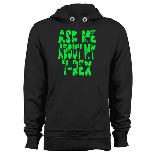 Ask Me About My T Rex Gren Hoodie