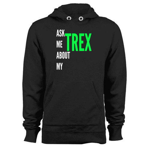 Ask Me About My Trex 002 Hoodie