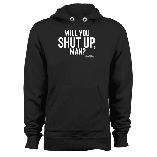 Biden Presidential Debate 2020 Will You Shut Up Man Hoodie