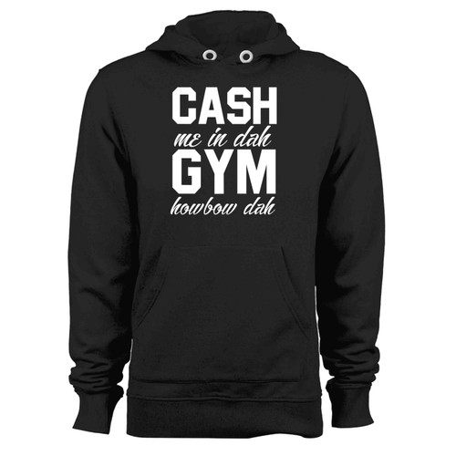 Cash Me In Dah Gym Howbow Dah Workout Gym Exercise Hoodie