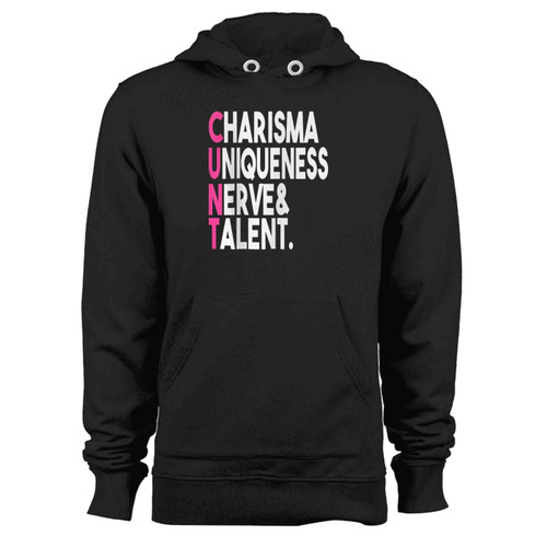 Charisma Uniqueness Nerve And Talent Cunt Hoodie