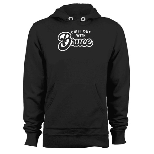 Chill Out With Bruce Hoodie
