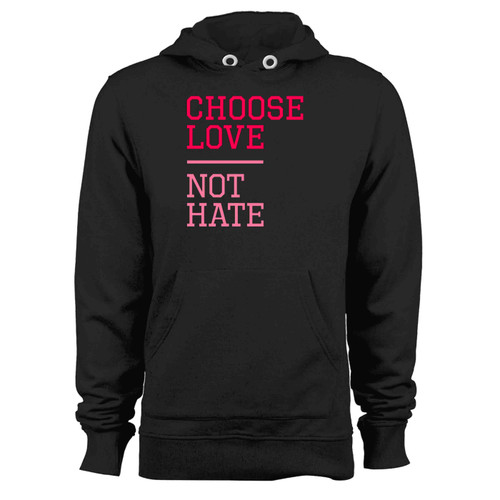 Choose Love Not Hate Hoodie