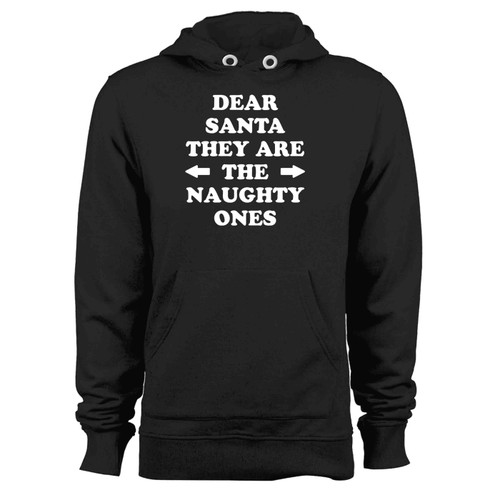 Dear Santa They Are The Naughty Ones Hoodie