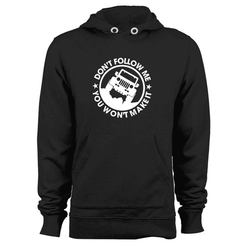 Dont Follow Me You Wont Make It Funny Jeep Hoodie