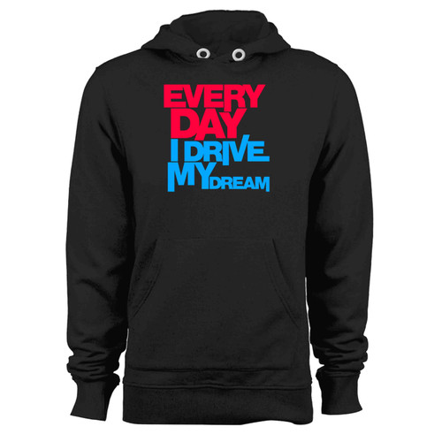 Every Day I Drive My Dream 02 Hoodie