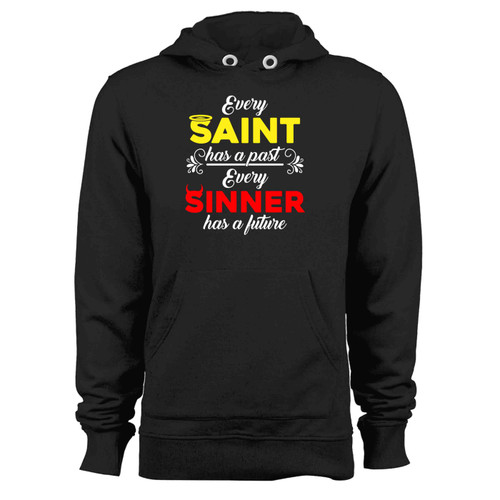 Every Saint Has A Past And Every Sinner Has A Future Hoodie