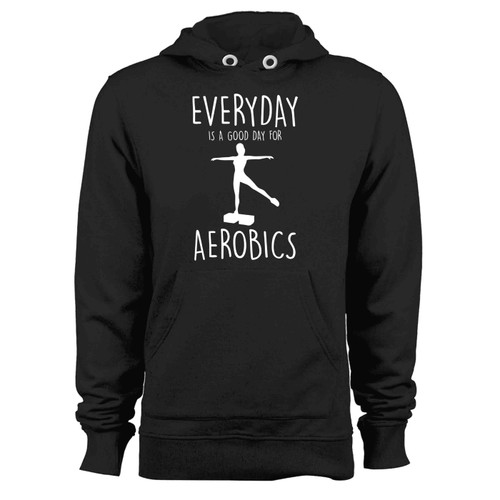 Everyday Is A Good Day For Aerobics Sport Hoodie