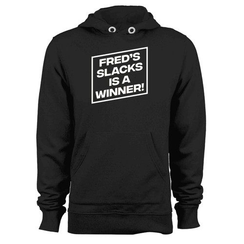 Freds Slacks Is A Winner Hoodie