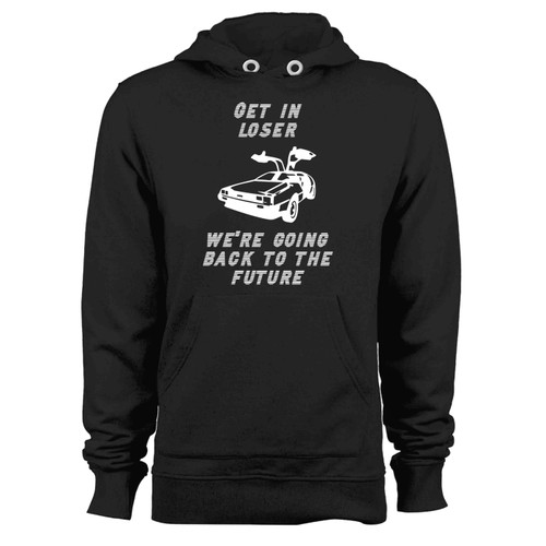 Get In Loser Were Going Back To The Future Hoodie