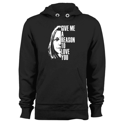 Give Me A Reason To Love You Hoodie