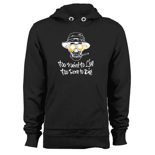 Hunter Thompson Too Weird To Live Rare Die Hoodie