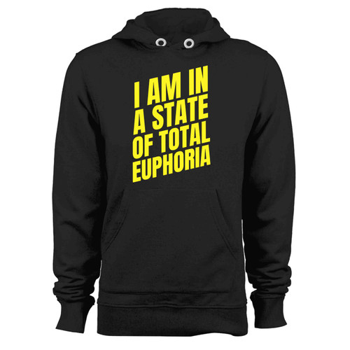 I Am In A State Of Total Euphoria Hoodie