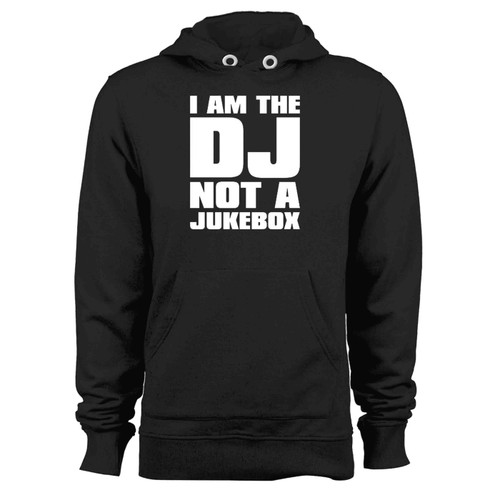 I Am The Dj Not A Jukebox Hoodie