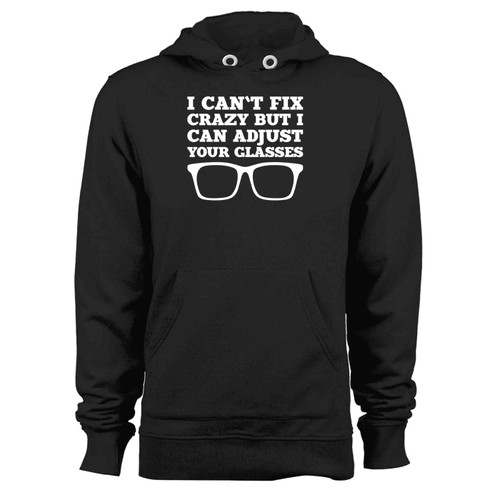 I Cant Fix Crazy But I Can Adjust Your Glasses Hoodie