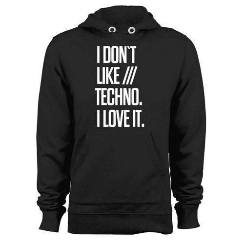 I Do Not Like Techno I Love It Hoodie