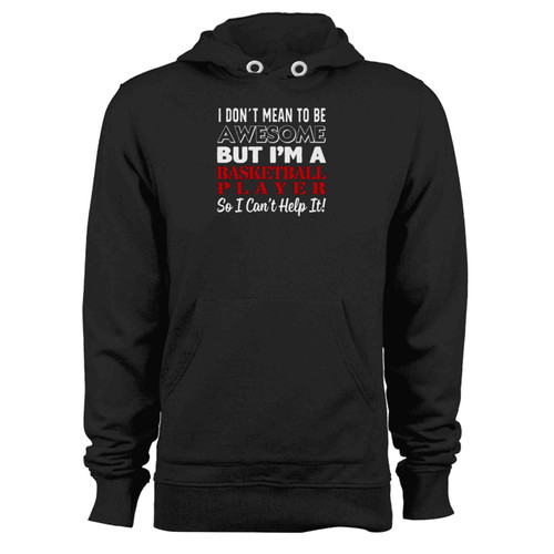 I Do Not Mean To Be A Basketball Player Hoodie