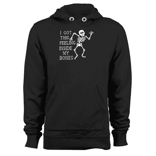 I Got The Feeling Inside My Bones Hoodie