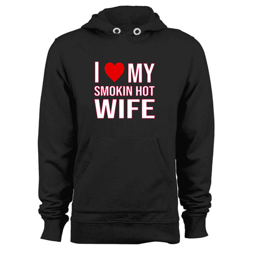 I Heart Smokin Hot Wife Hoodie