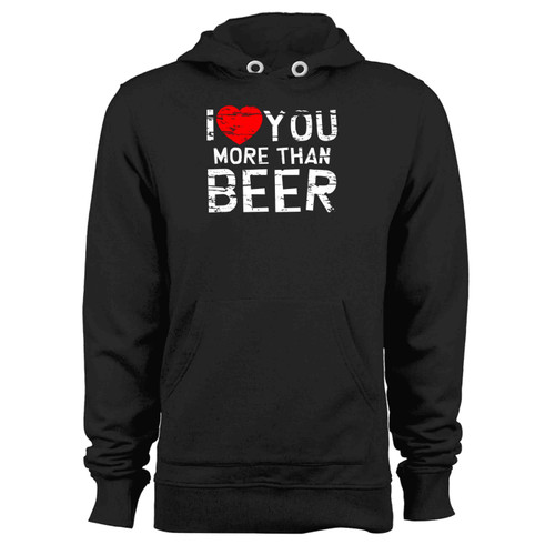 I Love You More Than Beer Hoodie