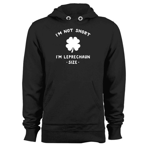 I M Not Short I M Leprechaun Funny Irish Hoodie