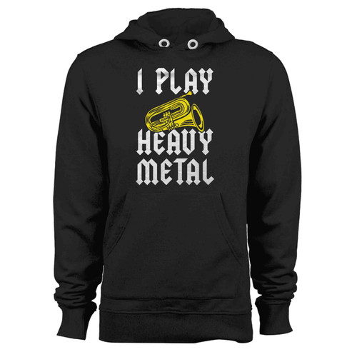 I Play Heavy Metal Tuba Hoodie