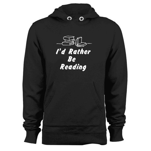 Id Rather Be Reading Funny For Book Readers Hoodie