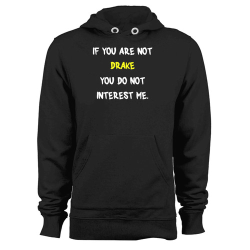 If You Are Not Drake You Do Not Interest Me Hoodie