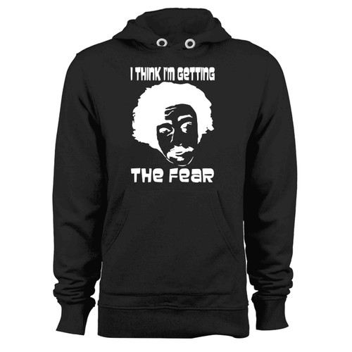 Inspired By Fear And Loathing In Las Vegas I Think Im Getting The Fear Hoodie
