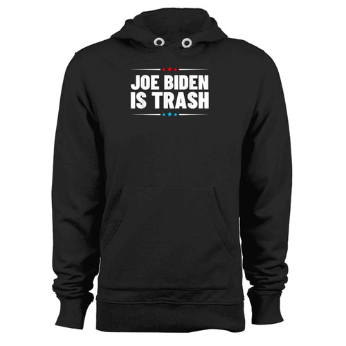 Joe Biden Is Trash Political Statement Trump Politics Hoodie