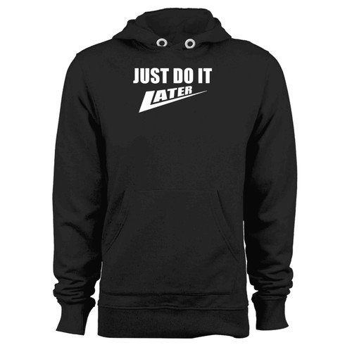 Just Do It Later Hoodie