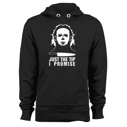 Just The Tip I Promise Michael Myers Halloween Kills Trick Or Treat Scary Funny Joke Halloween Hoodie