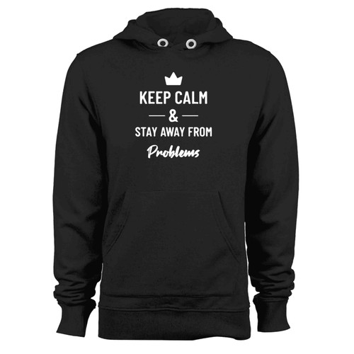 Keep Calm And Stay Away From Problems Clear Hoodie