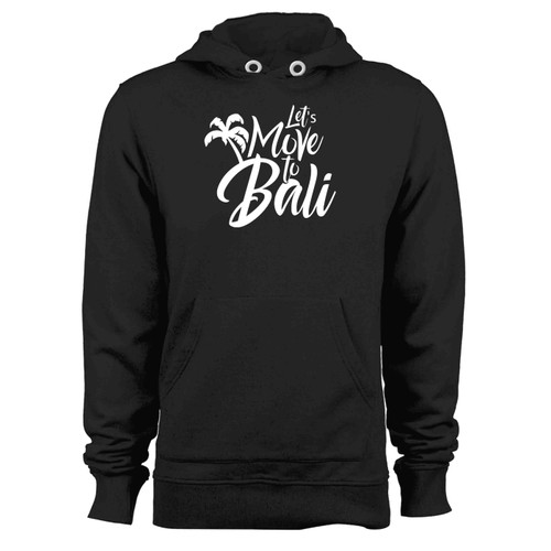 Lets Move To Bali Hoodie