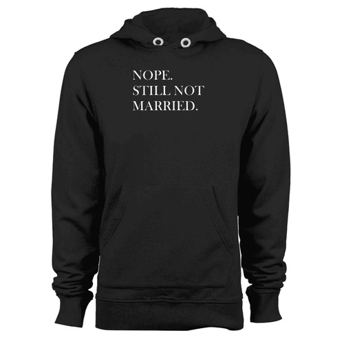 Nope Still Not Married Hoodie
