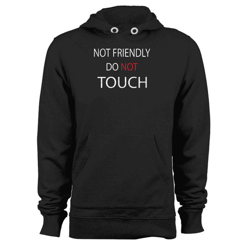 Not Friendly Do Not Touch Funny Sarcastic Quote Hoodie