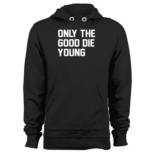 Only The Good Die Young Hoodie