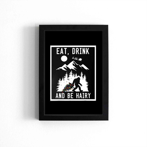 Bigfoot Sasquatch Eat Drink And Be Hairy Poster