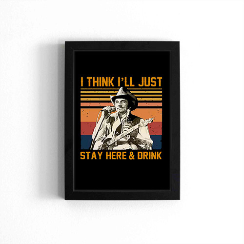 Merle Haggard I Think I Ll Just Stay Here And Drink Poster