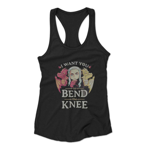 I Want You To Bend The Knee Game Of Thrones Women Racerback Tank Top