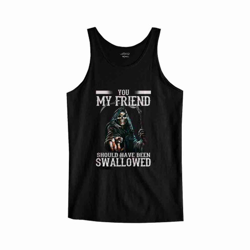 Death You My Friend Should Have Been Swallowed Halloween Tank Top