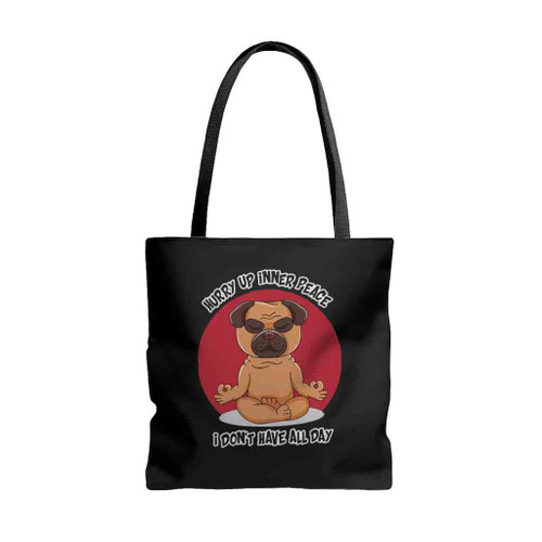 Hurry Up Inner Peace I Dont Have All Day Funny Yoga Pug Dog Tote Bags