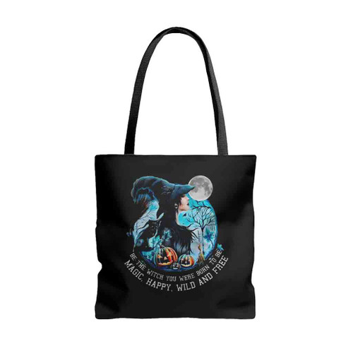 Witch Halloween Be The Witch You Were Born To Be Magic Happy Wild And Free Tote Bags