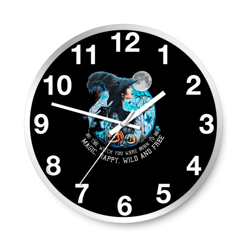 Witch Halloween Be The Witch You Were Born To Be Magic Happy Wild And Free Wall Clocks