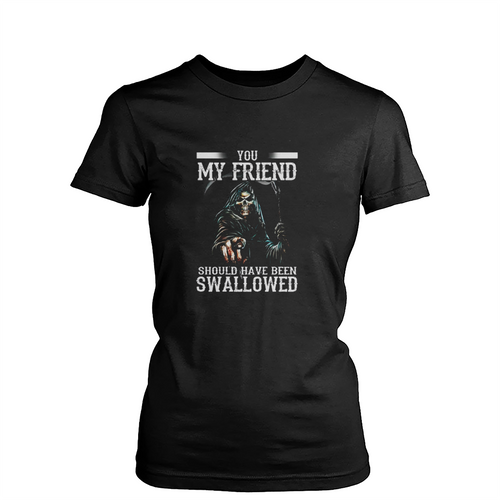 Death You My Friend Should Have Been Swallowed Halloween Womens T-Shirt Tee