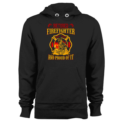 Retired Firefighter And Proud Of It Retired Firefighter Hoodie